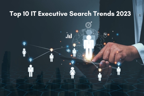 Top 10 IT Executive Search Trends 2023 